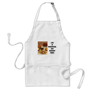 Life Is Uncertain.  Eat Dessert First. (Humour) Standard Apron