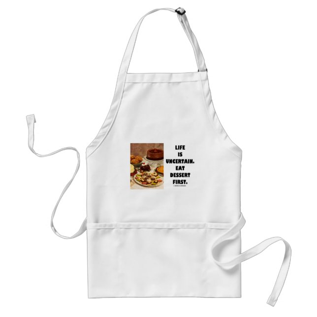 Life Is Uncertain.  Eat Dessert First. (Humour) Standard Apron (Front)
