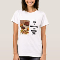 Life Is Uncertain.  Eat Dessert First. (Humour)