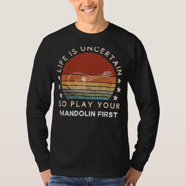 Life is Uncertain Play Mandolin First Funny Tee (Front)