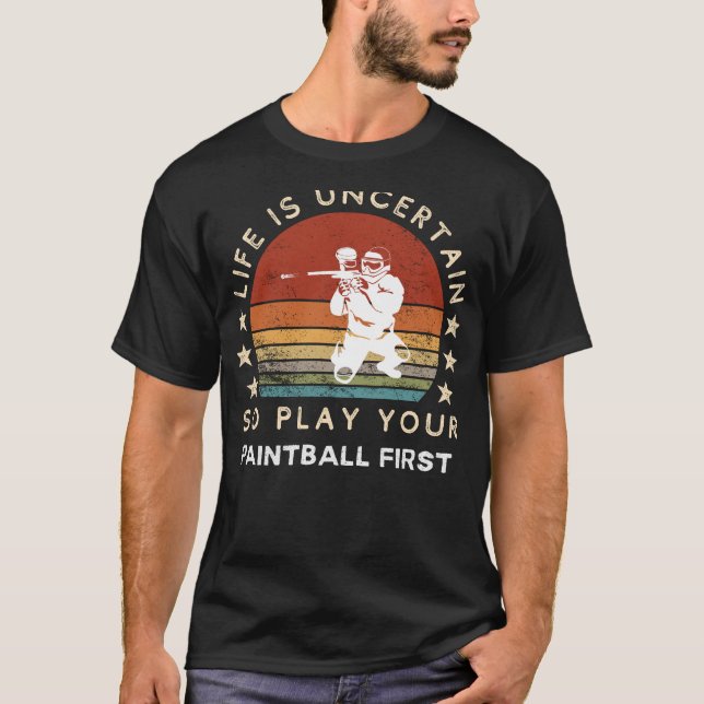 Life is Uncertain Play Paintball First Funny Tee (Front)