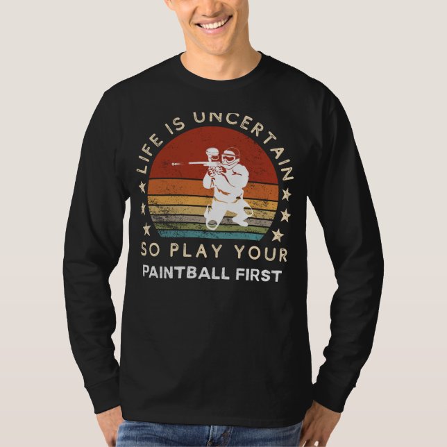 Life is Uncertain Play Paintball First Funny Tee (Front)