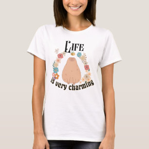 Life is very Charming.w T-Shirt