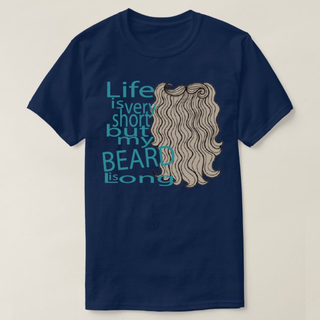 Life is very short but my beard is long T-Shirt (Design Front)