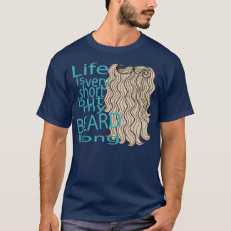 Life is very short but my beard is long T-Shirt