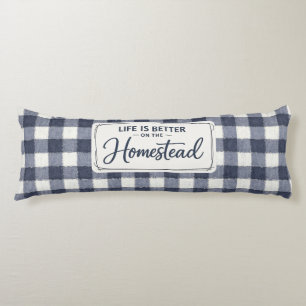 Life Is way better on the homestead - Body Cushion
