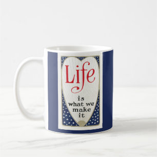 Life is what we make it coffee mug