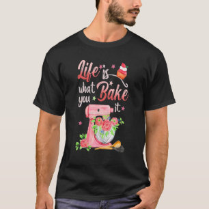 Life Is What You Bake It Desserts Ingredients Uten T-Shirt