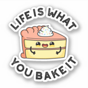 Life Is What You Bake It Funny Cake Pun