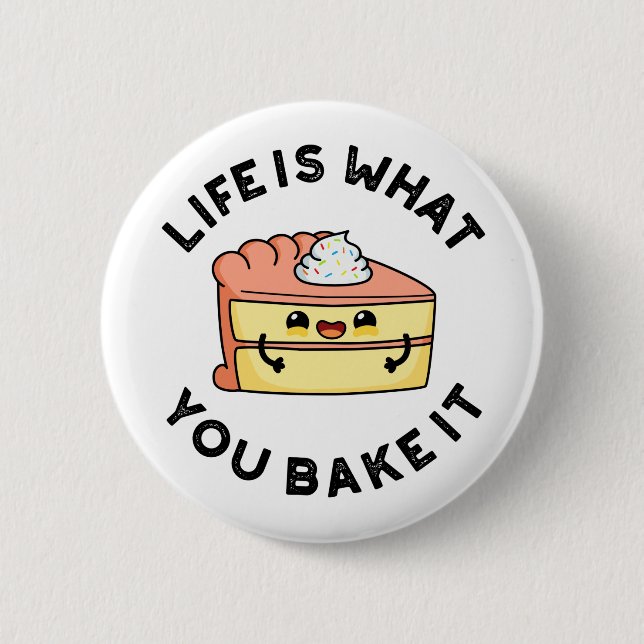 Life Is What You Bake It Funny Cake Pun 6 Cm Round Badge (Front)