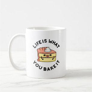 Life Is What You Bake It Funny Cake Pun Coffee Mug
