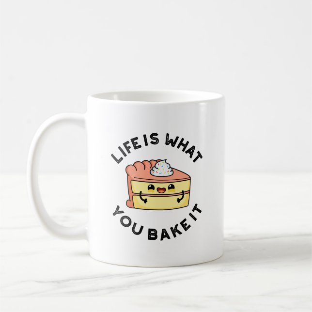 Life Is What You Bake It Funny Cake Pun Coffee Mug (Left)