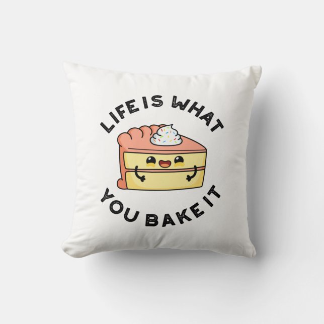 Life Is What You Bake It Funny Cake Pun Cushion (Front)