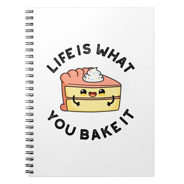 Life Is What You Bake It Funny Cake Pun Notebook (Front)