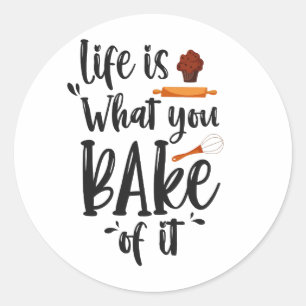 Life is what You Bake of it Funny Cooking Gift Classic Round Sticker