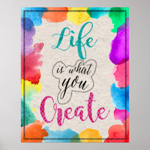 Life is What You Create Colourful inspiration Art Poster