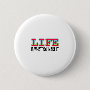 Life Is What You Make It 6 Cm Round Badge