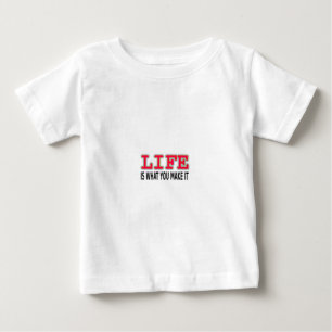 Life Is What You Make It Baby T-Shirt