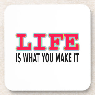 Life Is What You Make It Coaster