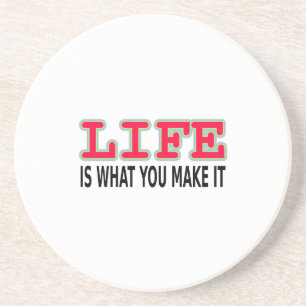 Life Is What You Make It Coaster