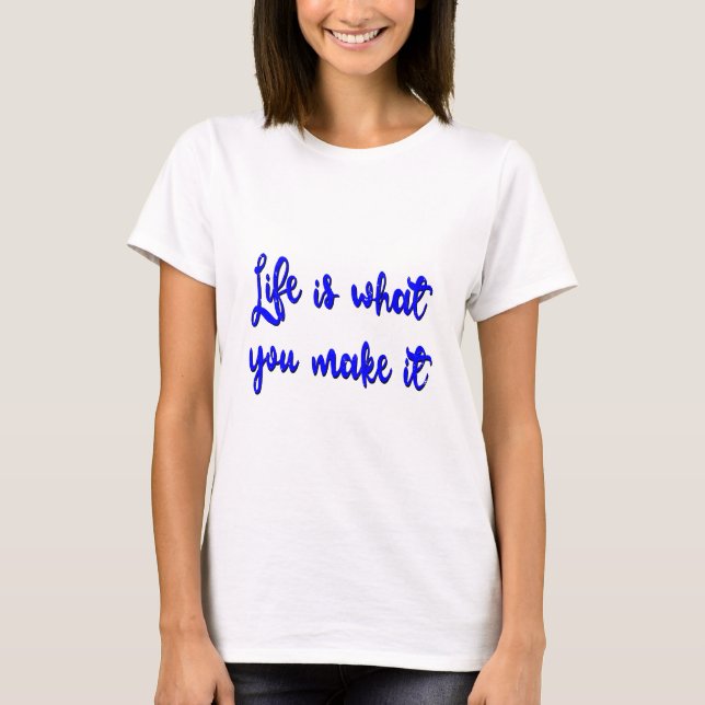 Life Is What You Make It Typography T-Shirt (Front)