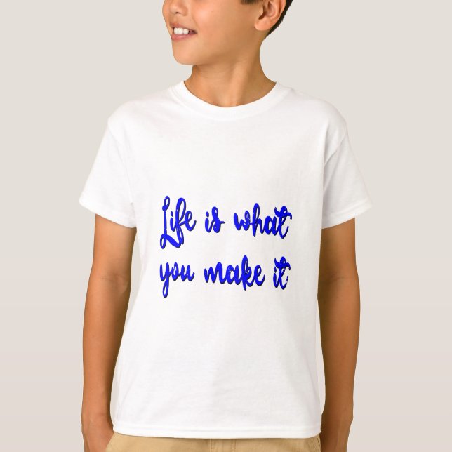 Life Is What You Make It Typography T-Shirt (Front)