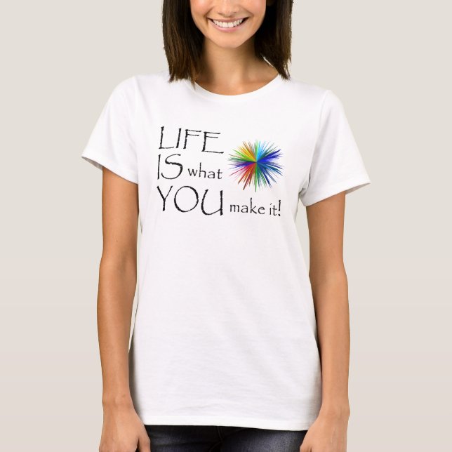 LIFE IS what YOU make it! women's t-shirt (Front)
