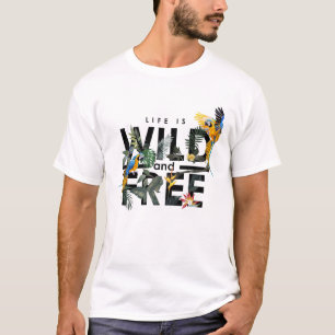 Life is wild and free T-Shirt