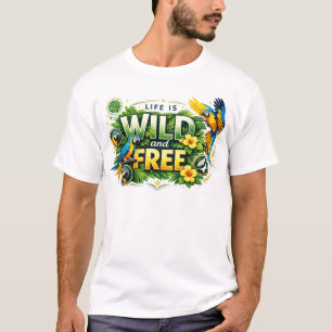 Life Is Wild and Free Tropical Parrot Nature Des T-Shirt