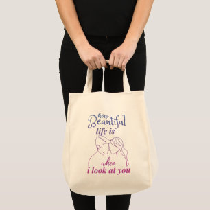 Life Is Wonderful When I Look At You Tote Bag