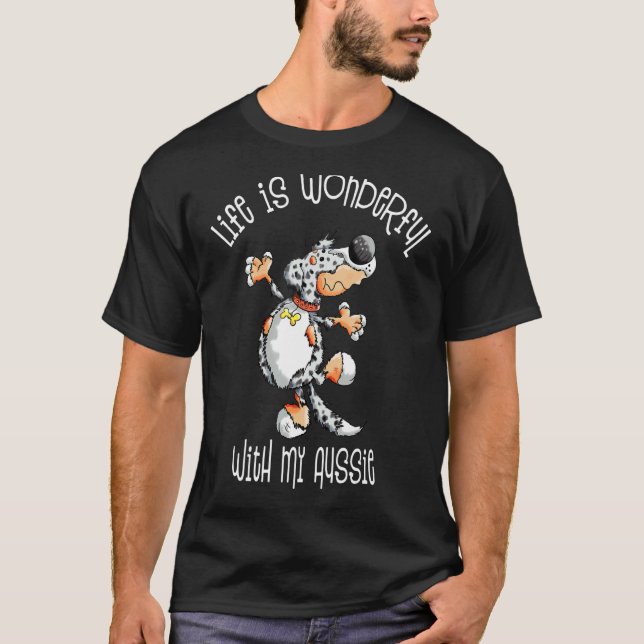 Life is wonderful with my Australian Shepherd Sayi T-Shirt (Front)