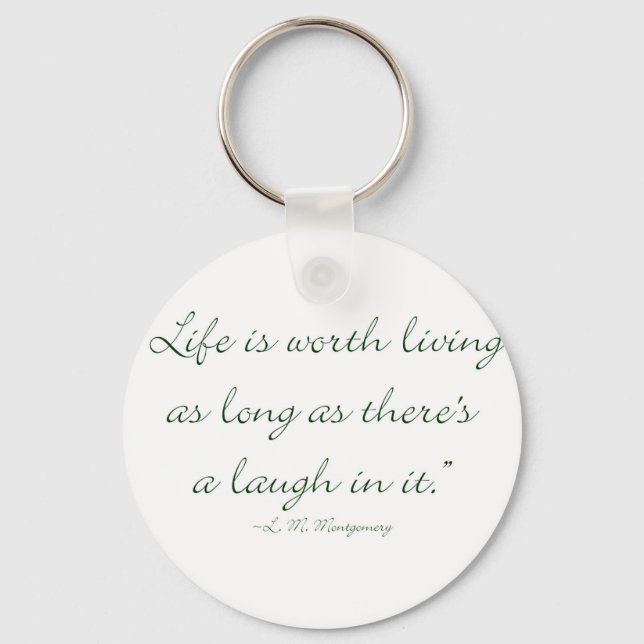 Life Is Worth Living As Long As There Is A Laugh.. Key Ring (Front)