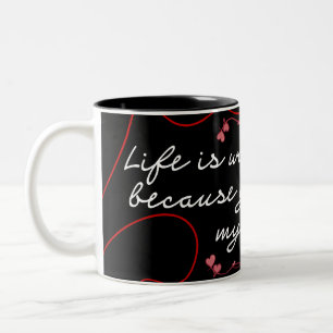 "Life is Worth Living Because You Are by My Side" Two-Tone Coffee Mug
