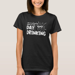 life is you are day drinking Wine glasses day drin T-Shirt