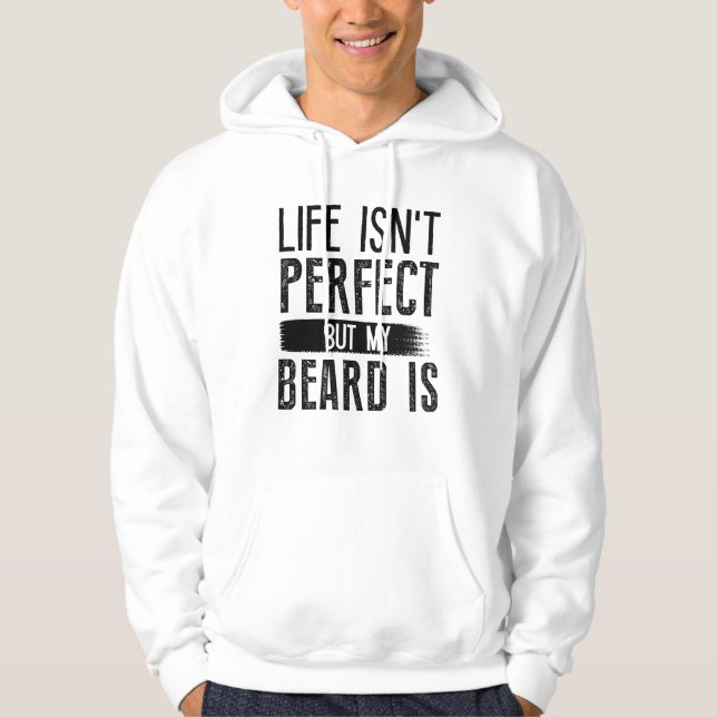 Life Isn’t Perfect But My Beard Is Hoodie (Front)