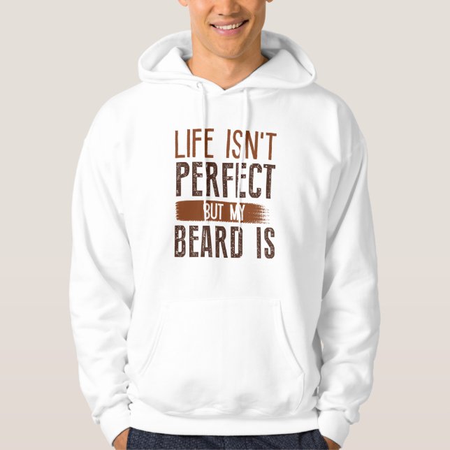 Life Isn’t Perfect But My Beard Is Hoodie (Front)