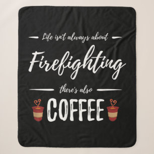 Life Isn't About Firefighting There's Also Coffee Sherpa Blanket
