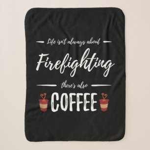 Life Isn't About Firefighting There's Also Coffee Sherpa Blanket