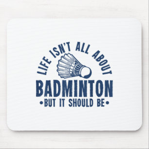 Life Isnt All About Badminton But It Should Be Shu Mouse Mat