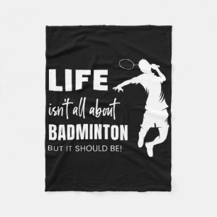 Life Isn't All About Badminton Sports Player Coach Fleece Blanket
