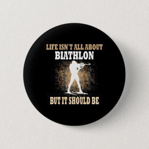 Life Isnt All About Biathlon But It Sholud Be - Bi 6 Cm Round Badge