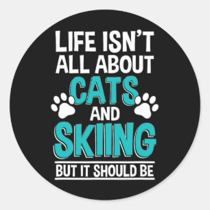 Life Isn't All About Cats And Skiing, Winter Snow Classic Round Sticker