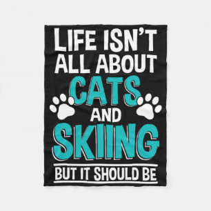 Life Isn't All About Cats And Skiing, Winter Snow Fleece Blanket