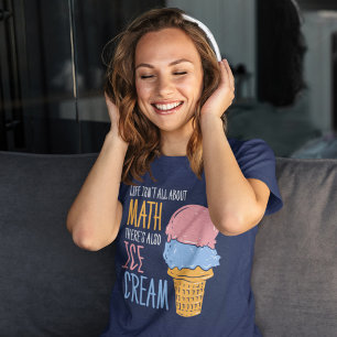 Life Isn't all About Math Funny Calculus Gag T-Shirt