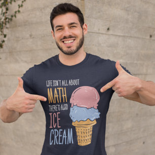 Life Isn't all About Math Funny Quote Novelty T-Shirt