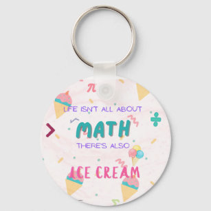Life isn't all about math, there is also ice cream key ring