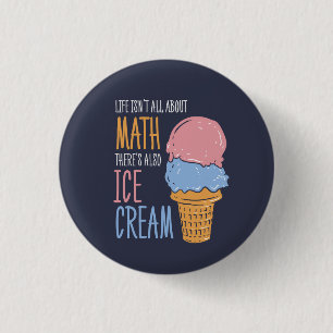 Life Isn't all About Math There's Also Ice Cream 3 Cm Round Badge