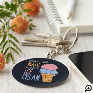 Life Isn't all About Math There's Also Ice Cream Key Ring