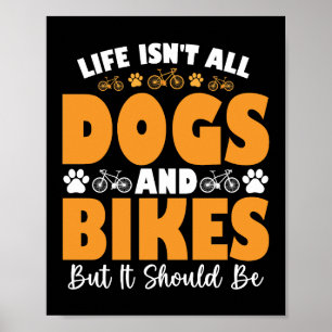Life Isn't All Dogs And Bikes But It Should Be Poster
