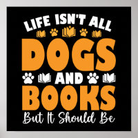 Life Isn't All Dogs And Books But It Should Be